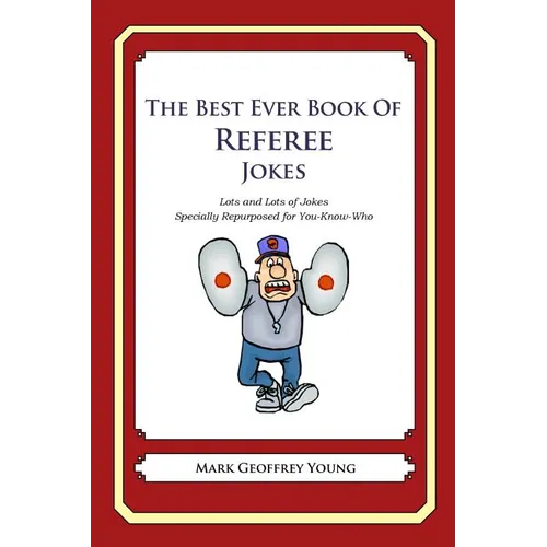 The Best Ever Book of Referee Jokes: Lots and Lots of Jokes Specially Repurposed for You-Know-Who - Paperback