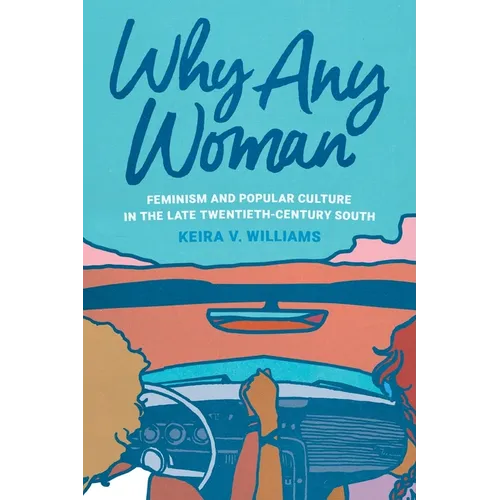 Why Any Woman: Feminism and Popular Culture in the Late Twentieth-Century South - Paperback