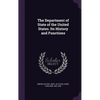 The Department of State of the United States. Its History and Functions - Hardcover
