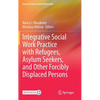 Integrative Social Work Practice with Refugees, Asylum Seekers, and Other Forcibly Displaced Persons - Hardcover