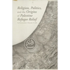 Religion, Politics, and the Origins of Palestine Refugee Relief - Paperback