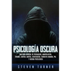 Psicología oscura: Una guía esencial de persuasión, manipulación, engaño, control mental, negociación, conducta humana, PNL y guerra psicológica - Paperback