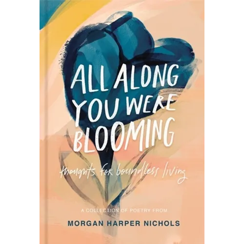 All Along You Were Blooming: Thoughts for Boundless Living - The Perfect Christian Graduation Gift to Celebrate Your Grad - Hardcover