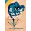 All Along You Were Blooming: Thoughts for Boundless Living - The Perfect Christian Graduation Gift to Celebrate Your Grad - Hardcover
