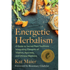 Energetic Herbalism: A Guide to Sacred Plant Traditions Integrating Elements of Vitalism, Ayurveda, and Chinese Medicine - Paperback
