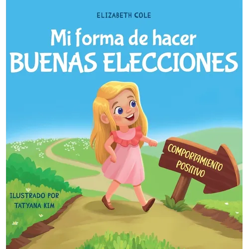 Mi forma de hacer buenas elecciones: Libro infantil sobre comportamiento positivo y comprensión de las consecuencias que enseña a los niños a elegir, - Hardcover