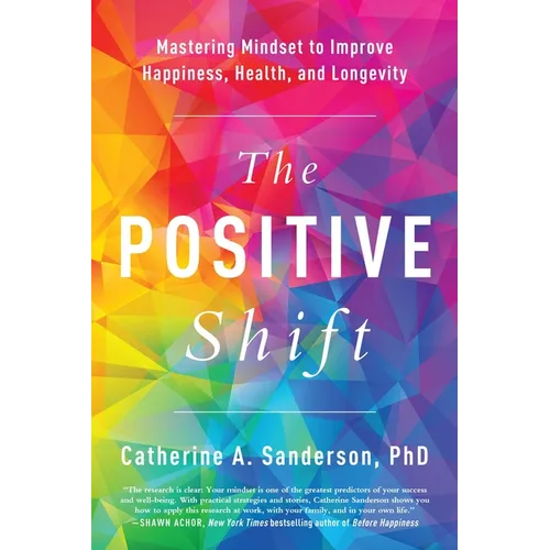 The Positive Shift: Mastering Mindset to Improve Happiness, Health, and Longevity - Paperback