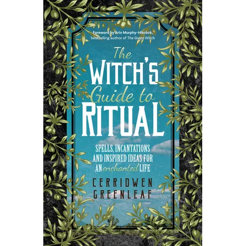 The Witch's Guide to Ritual: Spells, Incantations and Inspired Ideas for an Enchanted Life (Beginner Witchcraft Book, Herbal Witchcraft Book, Moon Spe - Paperback