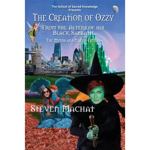 The Creation of Ozzy from the Alters of His Black Sabbath - The Myths and Naked Truths - Paperback
