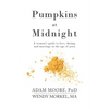 Pumpkins at Midnight: A Woman's Guide to Love, Dating, and Marriage in the Age of Porn - Paperback