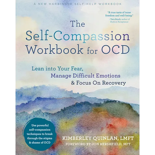 The Self-Compassion Workbook for Ocd: Lean Into Your Fear, Manage Difficult Emotions, and Focus on Recovery - Paperback