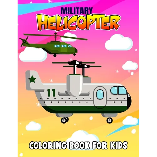 Military Helicopter Coloring Book for Kids: Fun Military Coloring Activity Book for Boys, Toddler, Preschooler & Kids Ages 4-8 - Paperback