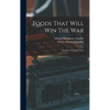 Foods That Will Win The War: And How To Cook Them - Hardcover