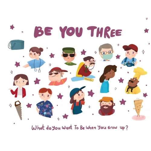 Be You Three - what do I want to be when you grow up kids book.: What do you want to be when you grow up? - Paperback