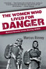 The Women Who Lived for Danger: Behind Enemy Lines During WWII - Paperback