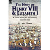 The Navy of Henry VIII & Elizabeth I: English Naval Wafare, Exploration & Vessels during the 16th Century - Paperback