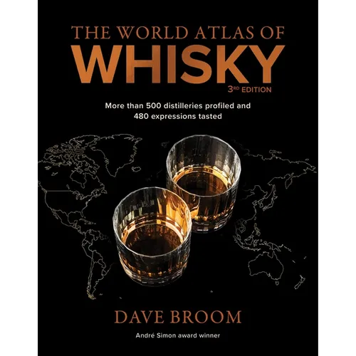 The World Atlas of Whisky 3rd Edition: More Than 500 Distilleries Profiled and 480 Expressions Tasted - Hardcover