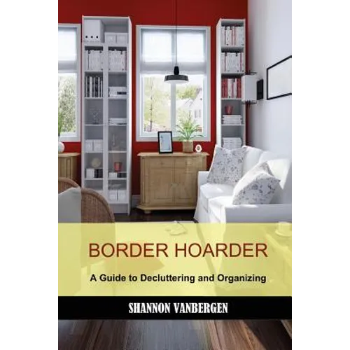 Border Hoarder: Organizing Tips to Declutter Your Home - Paperback