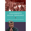 Grassroots Asian Theology: Thinking the Faith from the Ground Up - Paperback