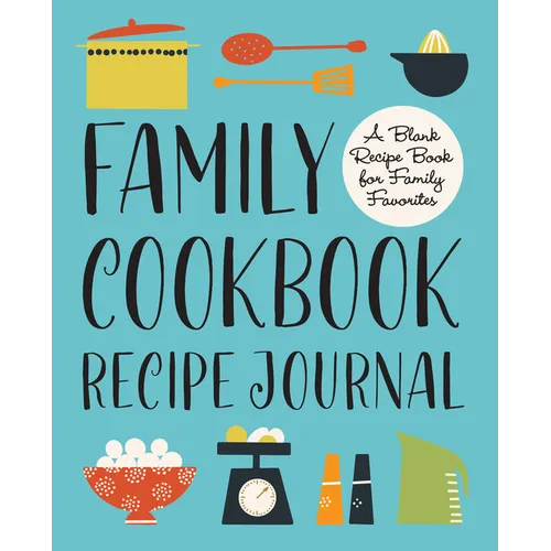 Family Cookbook Recipe Journal: A Blank Recipe Book for Family Favorites - Paperback