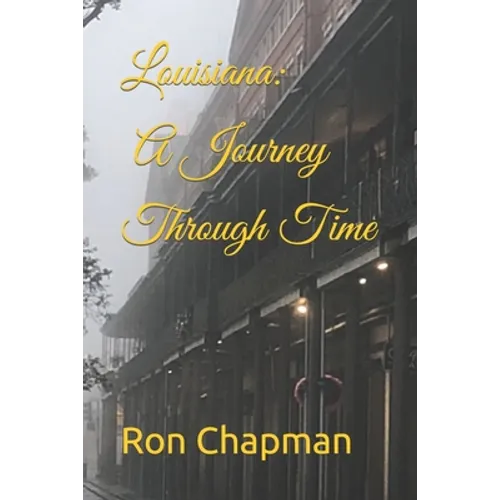 Louisiana: A Journey Through Time - Paperback