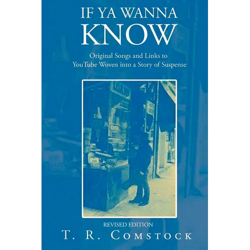 If Ya Wanna Know: Original Songs and Links to YouTube Woven into a Story of Suspense - Paperback