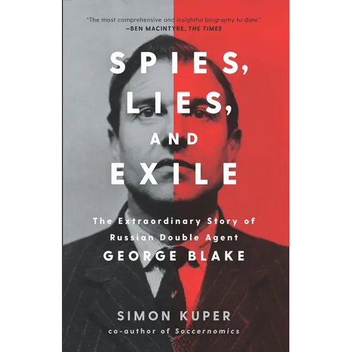 Spies, Lies, and Exile: The Extraordinary Story of Russian Double Agent George Blake - Hardcover