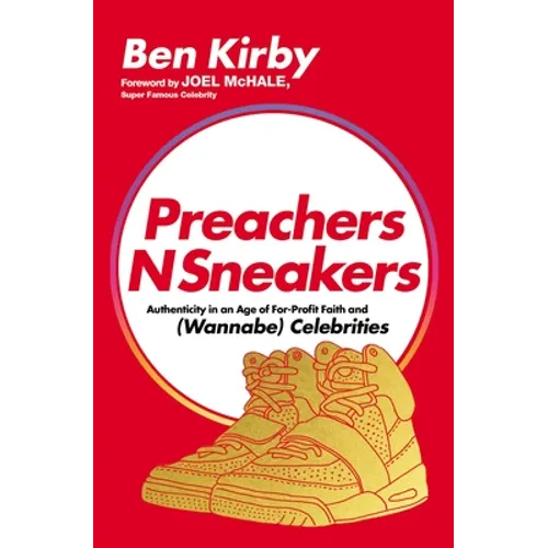 Preachersnsneakers: Authenticity in an Age of For-Profit Faith and (Wannabe) Celebrities - Paperback