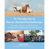 An Introduction to Equine Assisted Psychotherapy: Principles, Theory, and Practice of the Equine Psychotherapy Institute Model - Paperback