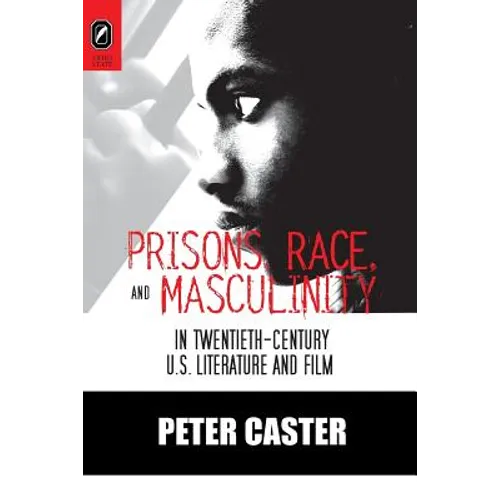 Prisons, Race, and Masculinity in Twentieth-Century U.S. Literature and Film - Paperback