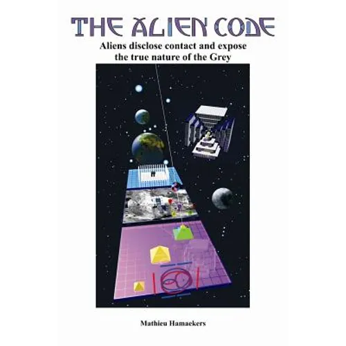 The Alien Code: Aliens disclose contact and expose the true nature of the Grey - Paperback