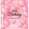40th Birthday Guest Book: A Sweet Pink Balloon Hearts Keepsake for Her 40th Birthday - Square Hardcover Guest Sign-In Book with 105 Pages for Wishes, - Hardcover