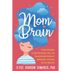 Mom Brain: Proven Strategies to Fight the Anxiety, Guilt, and Overwhelming Emotions of Motherhood--And Relax Into Your New Self - Paperback