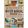 The Prepper's Water Manual: An Illustrated Resource Guide For Smart Preppers And Owners Of Self-Sufficient And Off-The-Grid Homesteads - Paperback