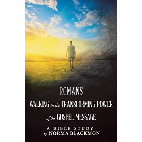 Romans Walking in the Transforming Power of the Gospel Message: A Bible Study - Paperback