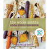 The Whole Smiths Good Food Cookbook: Whole30 Endorsed, Delicious Real Food Recipes to Cook All Year Long - Hardcover
