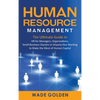 Human Resource Management: The Ultimate Guide to HR for Managers, Organizations, Small Business Owners, or Anyone Else Wanting to Make the Most of Hum - Hardcover