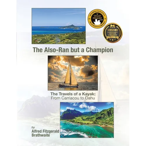 The Also-Ran but a Champion: The Travels of a Kayak: From Carriacou to Oahu - Paperback