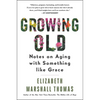 Growing Old: Notes on Aging with Something Like Grace - Paperback