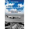 A People's History of Sfo: The Making of the Bay Area and an Airport - Hardcover