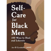 Self-Care for Black Men: 100 Ways to Heal and Liberate - Hardcover