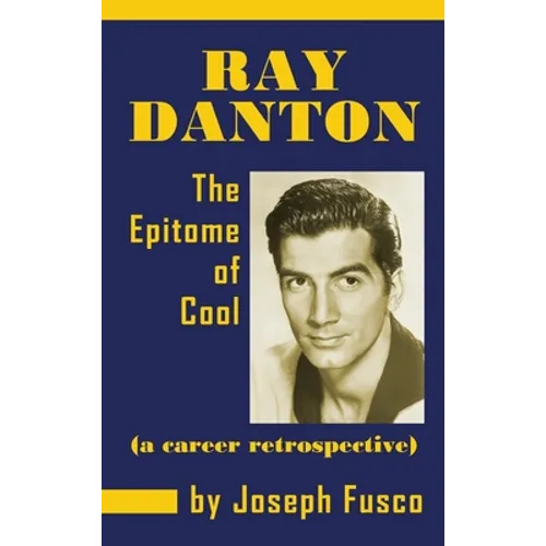 Ray Danton: The Epitome of Cool (a career retrospective) (hardback) - Hardcover