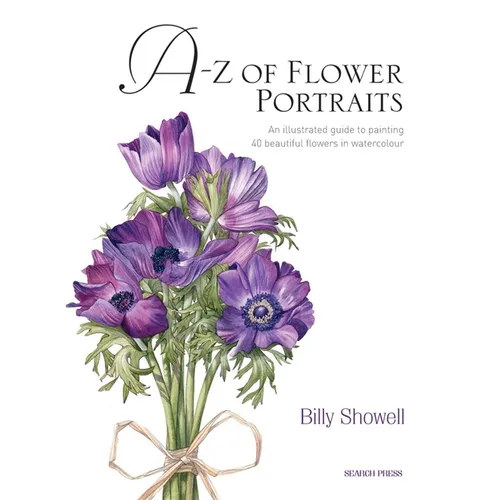 A-Z of Flower Portraits: An Illustrated Guide to Painting 40 Beautiful Flowers in Watercolour - Hardcover