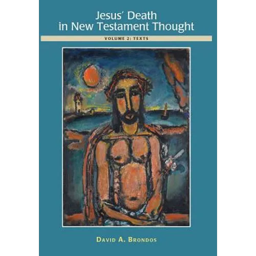 Jesus' Death in New Testament Thought: Volume 2: Texts - Hardcover