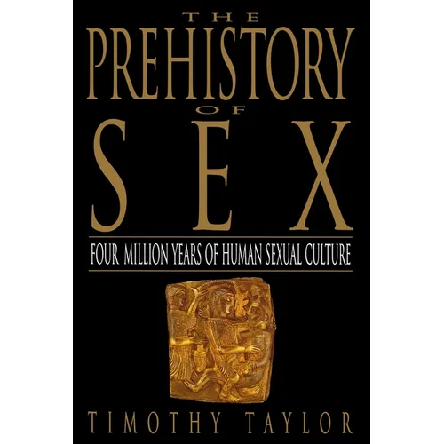 The Prehistory of Sex: Four Million Years of Human Sexual Culture - Paperback