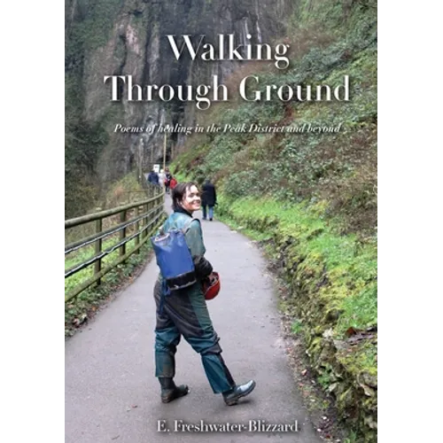 Walking Through Ground: Poems of healing in the Peak District and beyond - Paperback