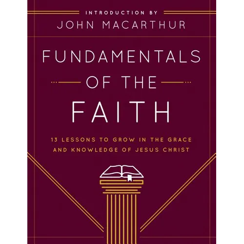 Fundamentals of the Faith: 13 Lessons to Grow in the Grace and Knowledge of Jesus Christ - Paperback