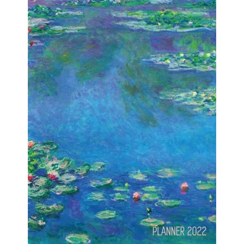 Claude Monet Daily Planner 2022: Water Lilies Painting Artistic French Impressionism Art Flower Organizer - Paperback
