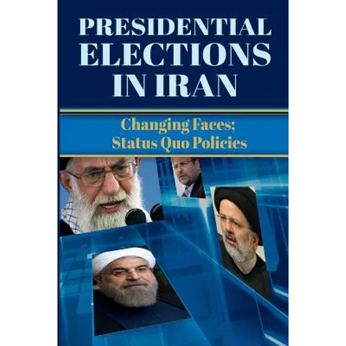 Presidential Elections in Iran: Changing Faces; Status Quo Policies - Paperback