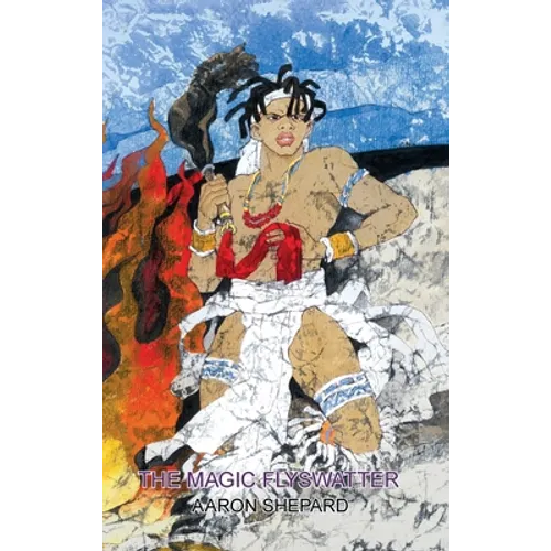 The Magic Flyswatter: A Superhero Tale of Africa, Retold from the Mwindo Epic - Hardcover